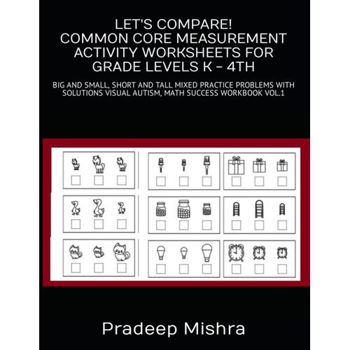 Let's Compare! Common Core Measurement Activity Worksheets For Grade Levels K - 4th: Big And Small, Short And Tall Mixed Practice Problems With Solutions Visual Autism, Math Success Workbook Vol.1