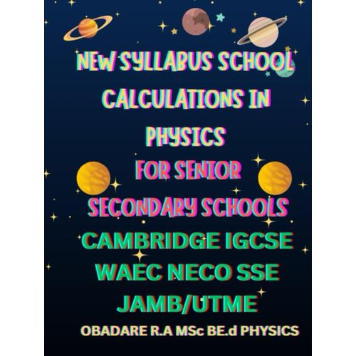 New Syllabus School Calculations In Physics For Senior Secondary Schools. Cambridge Igcse, Waec, Neco, Jamb/Utme