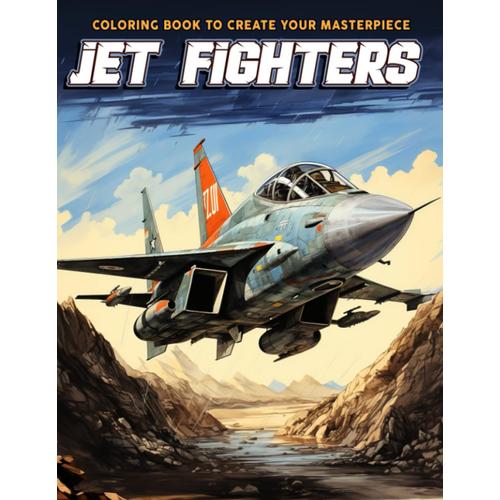 Jet Fighters Coloring Book: Unleash Your Inner Pilot With High-Flying Aircraft Designs, Fighter Pilot Book | Airplane Coloring Book For Adults And Kids