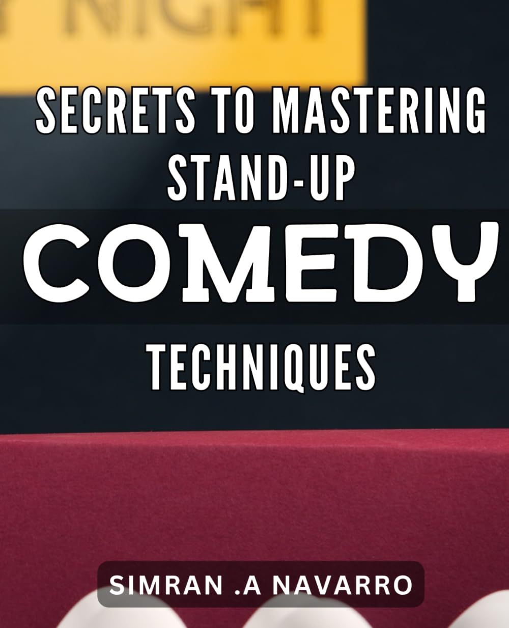 Secrets To Mastering Stand-Up Comedy Techniques.: Unleash Your Inner Comedian With Expert Techniques And Insider Secrets For Stand-Up Success.