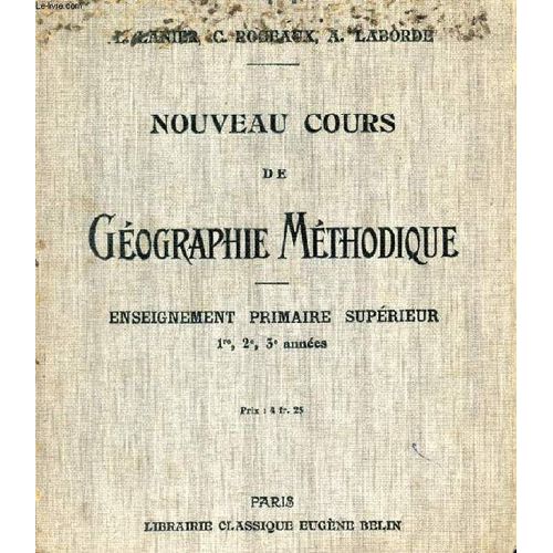 Nouveau Cours De Geographie Methodique, Principaux Aspects Du Globe, La France, L'europe, Le Monde (Enseignement Primaire Superieur, 1re, 2e, 3e Annees)