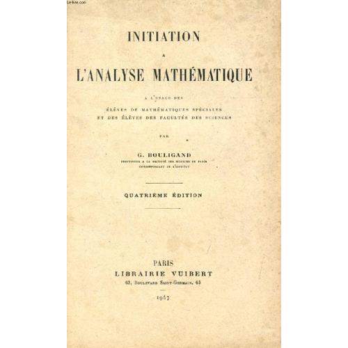 Initiation A L'analyse Mathematique, A L'usage Des Eleves De Mathematiques Speciales Et Des Eleves Des Facultes Des Sciences