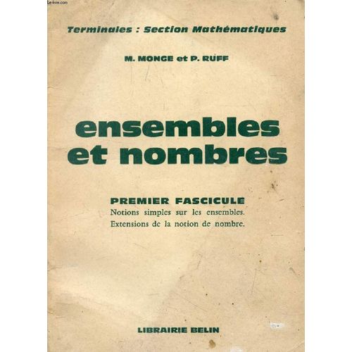 Ensembles Et Nombres, Classes Terminales, Section Mathematiques, 1er Fascicule: Notions Simples Sur Les Ensembles, Extensions De La Notion De Nombre