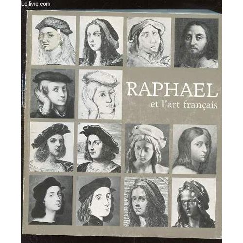 Raphael Et L'art Francais : Hommage A Raphael - Galeries Nationales Du Grand Palais, Paris, 15 Novembre 1983 - 13 Fevrier 1984.