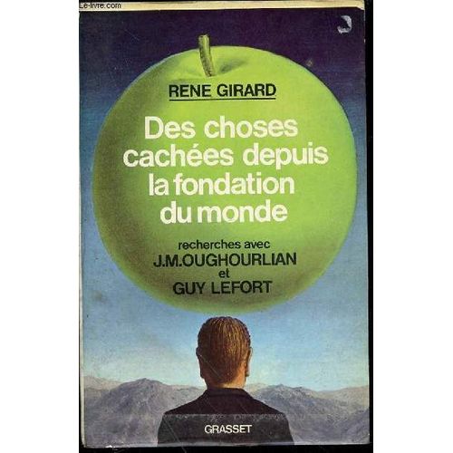 Des Choses Cachees Depuis La Fondation Du Monde - Recherches Avec J. M. Oughourlian Et Guy Lefort.