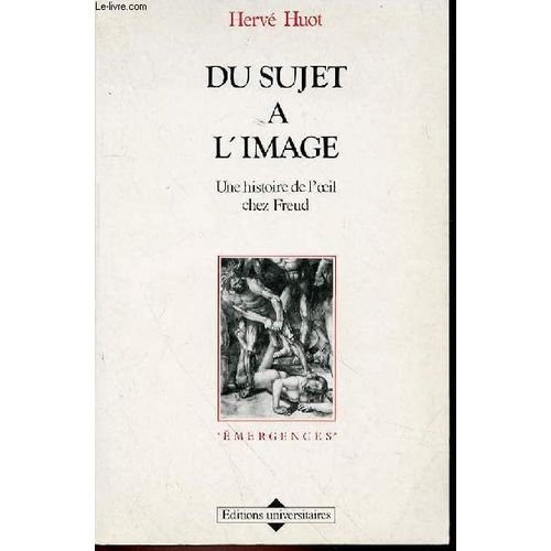 Du Sujet A L'image : Une Histoire De L'oeil Chez Freud - Collection Emergences.