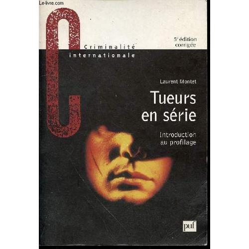 Tueurs En Serie : Introduction Au Profilage - Collection Criminalite Internationale.