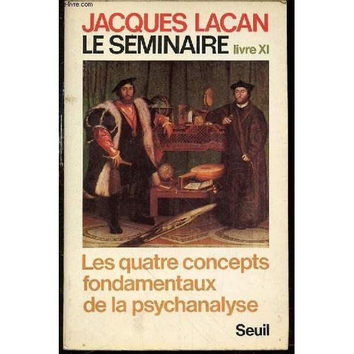 Jacques Lacan Le Seminaire - Livre Xi : Les Quatre Concepts Fondamentaux De La Psychanalyse.