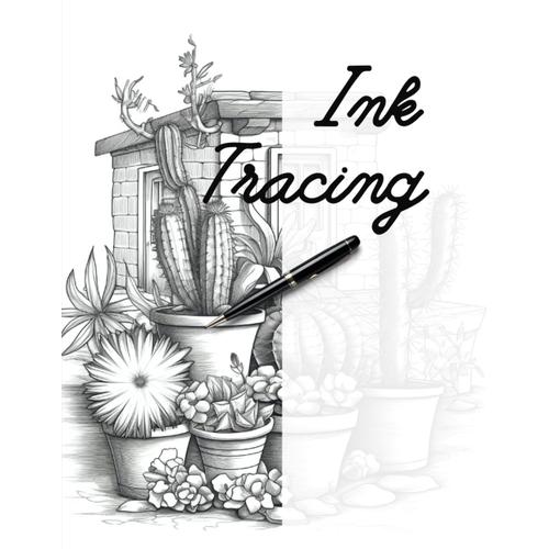Ink Tracing: Trace And Color Desert Landscapes / Floral Landscapes And Succulents