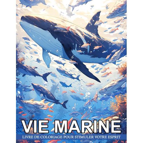 Livre De Coloriage Vie Marine: Explorez Les Merveilles Sous-Marines Avec La Vie Marine, Parfaites Pour Les Amoureux De L'océan Et De La Détente Artistique