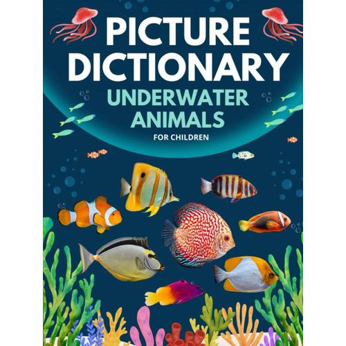 Picture Dictionary: Underwater Animals For Children: Meet 300 Underwater Animals, Large Letters For Children (Picture Dictionary - Discover The World)