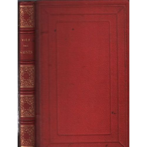 Vie Des Saints De Tous Les Jours De L'année Avec Une Pratique De Piété Pour Chaque Jour/ 384 Gravures D'aprés Les Dessins De Rahoult