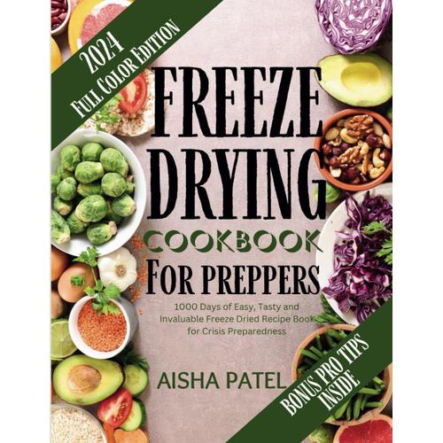 Freeze Drying Cookbook For Preppers: 1000 Days Of Tasty, Easy And Invaluable Freeze Dried Recipe Book For Crisis Preparedness (Prepper's Inventory Handbook Included)