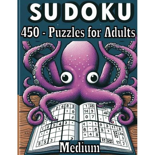 Sudoku Puzzles For Adults: Over 450 Sudoku Puzzles For Adults Medium Level Sudoku With Detailed Step-By-Step Solutions
