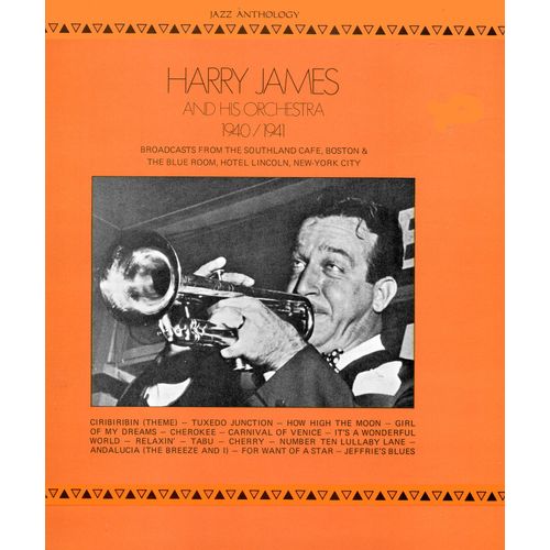 Harry James And His Orchestra - Jazz Anthology - Musidisc 30 Ja 5150 - "Broadcasts From The Southland Cafe, Boston & The Blue Room, Hotel Lincoln, New-York City" - 1940-1941
