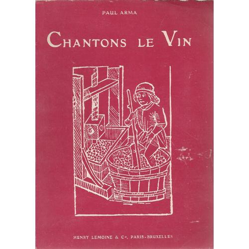 Chantons Le Vin : 68 Chansons Et Airs À Boire Harmonisés À 2 Et 3 Voix Égales ( Ornés De Gravures Sur Bois Des 15e, 16e Et 17e Siècles )