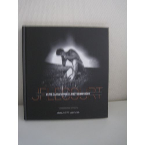 Jean-François Lecourt : Le Tir Dans L¿Appareil Photographique : Monographie 1977-2015