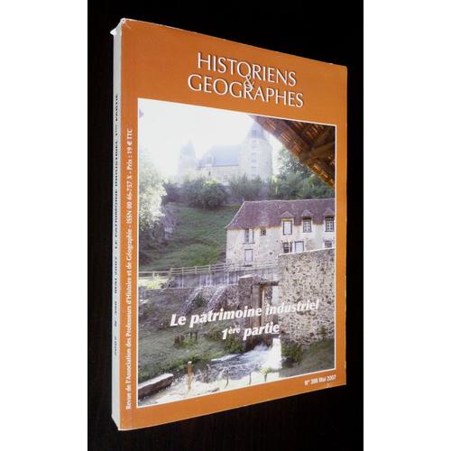 Historiens Et Géographes (N°398 ¿ Mai 2007) : Le Patrimoine Industriel, 1ère Partie