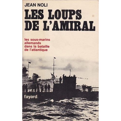 Les Loups De L Amiral- Les Sous Marins Allemands Dans La Bataille De L Atlantique