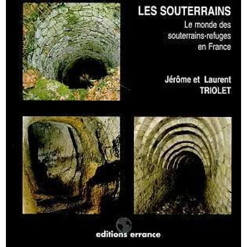 Les Souterrains - Le Monde Des Souterrains-Refuges En France