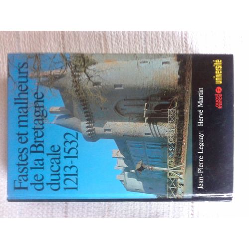 Fastes Et Malheurs De La Bretagne Ducale - 1213-1532