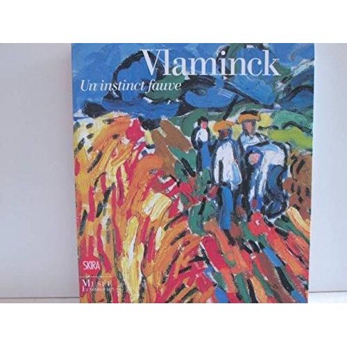 Vlaminck. Un Instinct Fauve