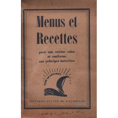 Menus Et Recettes , Pour Une Cuisine Saine Et Conforme Aux Principes Naturistes