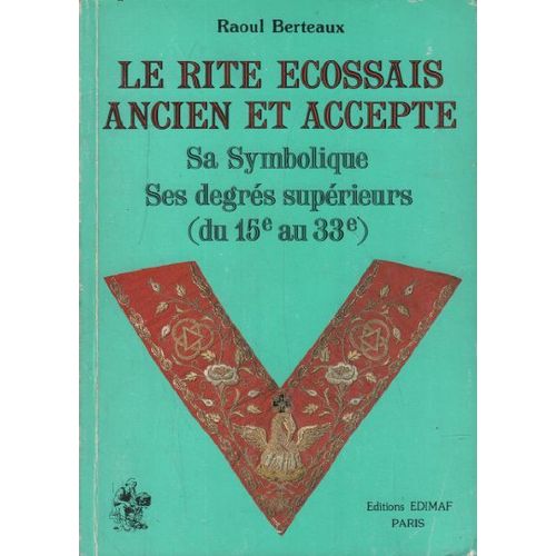 Le Rite Ecossais Ancien Et Accepté / Sa Symbolique , Ses Degres Superieurs ( Du 15° Au 33°)