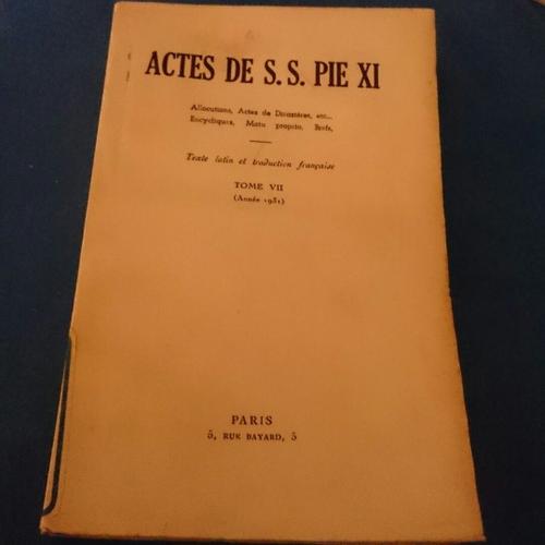 Actes De S S. Pie Xi: Allocutions, Actes De Dicasteres Etc.. Encycliques, Motu Proprio, Brefs.. Texte Latin Et Traduction Française. Tome Vii ( Année 1931)