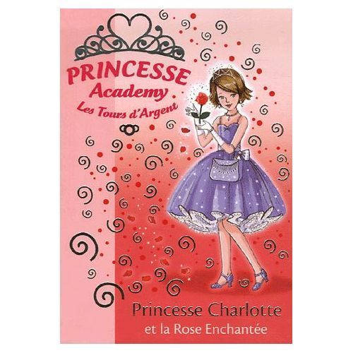 Princesse Academy Tome 7 - Princesse Charlotte Et La Rose Enchantée