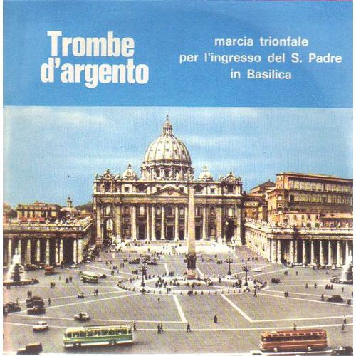 Trombe D Argento : Marcia Trionfale / Per L 'ngresso Del S.Padre / In Basilica