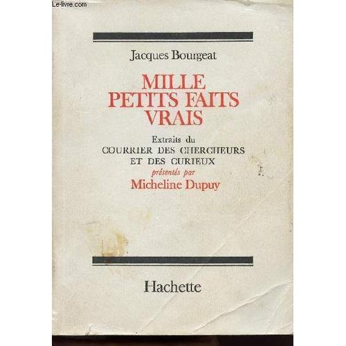 Mille Petits Faits Vrais - Extraits Du Courrier Des Chercheurs Et Des Curieux Presentes Par Micheline Dupuy