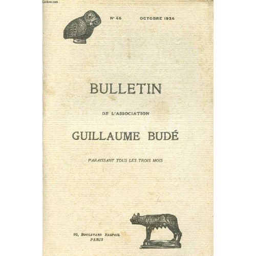 Bulletin De L'association Guillaume Bude, N° 45, Oct. 1934 (Sommaire: Assemblée Genérale Du 1er Juillet 1934. Congrès De Nice. La Septième Croisière De L¿Association Guillaume Budé, Par A. ...