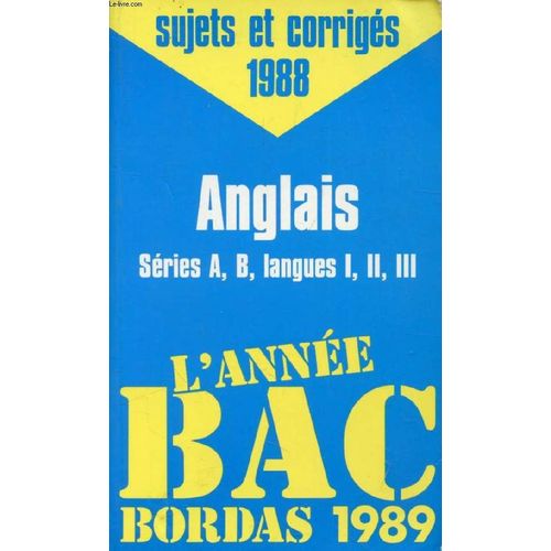 L'annee Bac Bordas 1989, Anglais, Series A, B, Langues I, Ii, Iii (Sujets Et Corrigés 1988)