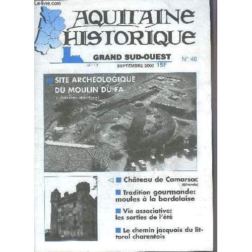 Aquitaine Historique Grand Sud Ouest N°46 Sept 2000 - Site Archéologique Du Moulin Du Fa (Charente Maritime) - Château De Camarsac Gironde - Tradition Gourmande Moules À La Bordelaise - Vie ...