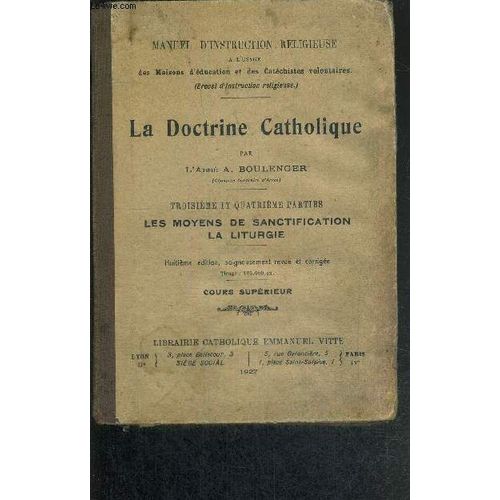 La Doctrine Catholique  - 3eme Et 4eme Parties : Les Moyens De Sanctification / La Liturgie - Manuel D'instruction Religieuse A L'usage D'education Et Des Catechistes Volontaires (Brevet ...