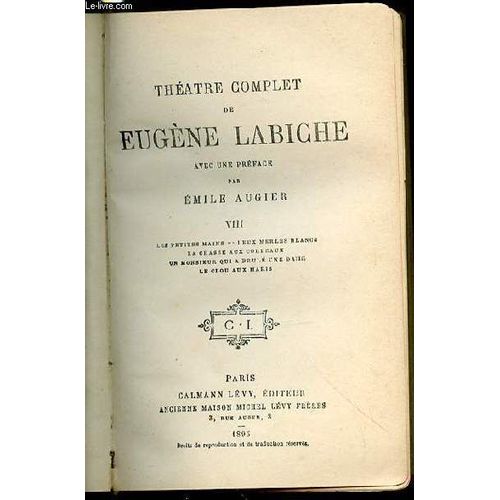 Theatre Complet De Eugene Labiche - Tome Viii : Les Petites Mains, Deux Merles Blancs, La Chasse Aux Corbeaux, Un Monsieur Qui A Brule Une Dame, Le Clou Aux Maris.