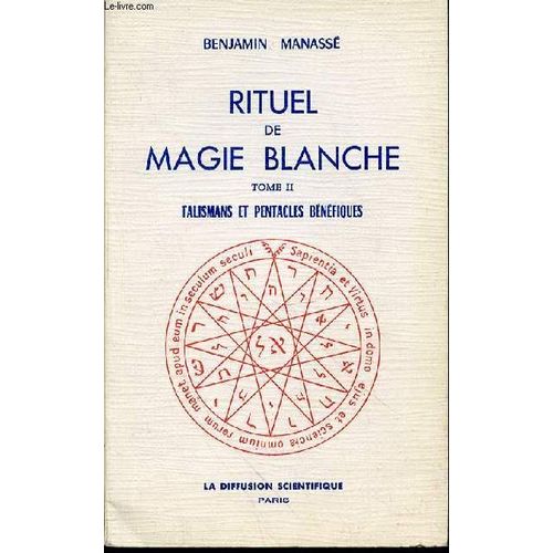 Rituel De Magie Blanche - Tome Ii : Talismans Et Pentacles Benefiques.