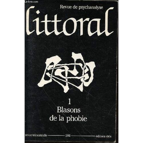 Littoral N°1 : Ecole Lacanienne De Psychanalyse - Blasons De La Phobie. Difficultés Des Théories De L'angoisse Chez Freud De Rosen / Pas-De-Barre Phobique De Allouch / La Vérité Parle, Le ...