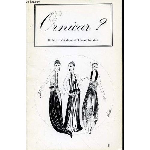 Ornicar? Bulletin Periodique Du Champ Freudien - N°11 - Septembre 1977 - Sommaire : Le Seminaire De Jacques Lacan Texte Établi Par J.A. Miller Le Sinthome L¿Ego De Joyce - Perspectives Anal ...