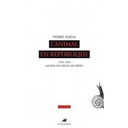 L'animal En République - 1789-1802, Genèse Du Droit Des Bêtes