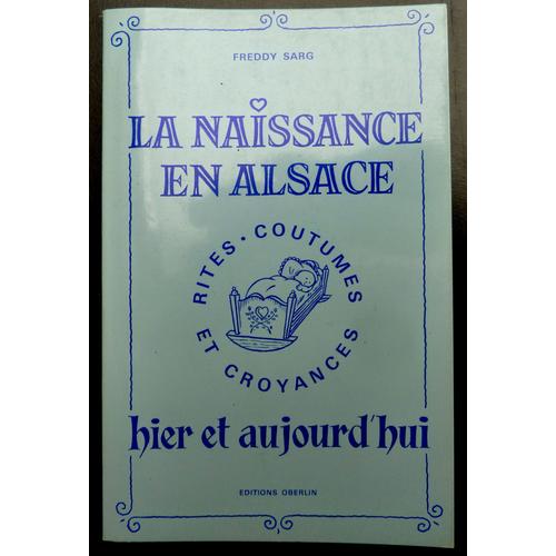 La Naissance En Alsace- Rites-Coutumes Et Croyances - Hier Et Aujourd'hui