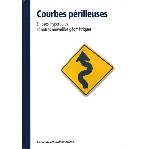 Le Monde Est Mathématique 24. Courbes Périlleuses : Ellipses, Hyperboles Et Autres Merveilles Géomét