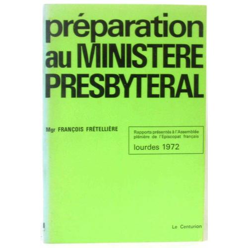 Préparation Au Ministère Presbytéral -Rapports Présentés À L'assemblée Plénière De L'épiscopat Français, Lourdes 1972