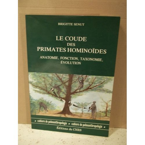 Le Coude Des Primates Hominoïdes. Anatomie. Fonction. Taxonomie. Évolution. Préhistoire. Cahiers De Paléoanthropologie.