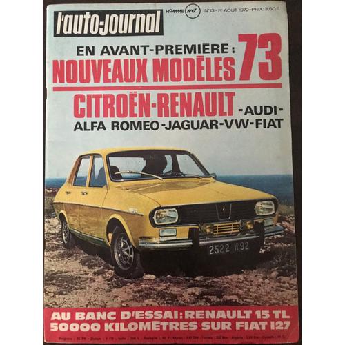 L'auto Journal N° 13 Du 01/08/1972  Nouveaux Modeles 73 Citroen Renault Essai Renault 15 Tl  N° 13 : Nouveaux Modeles 73 Citroen Renault Essai Renault 15 Tl