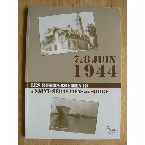 7 Et 8 Juin 1944. Les Bombardements À Saint-Sébastien-Sur-Loire