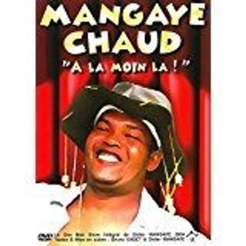 Mangaye Chaud :  "A La Moin La "