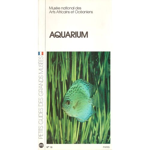 Petit Guide De L'aquarium Du Musée Nartional Des Arts Africains Et Océaniens N°18