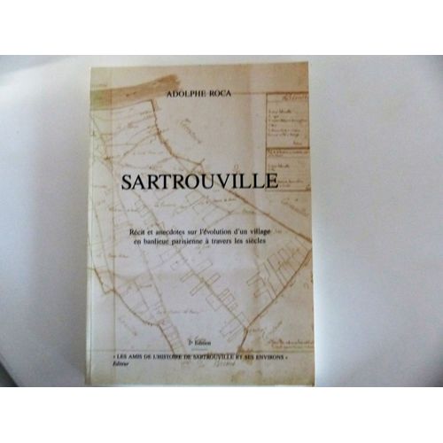 Sartrouville Récit Et Anectotes Sur L'évolution D'un Village En Banlieue Parisienne À Travers Les Siécles 2ème Edition